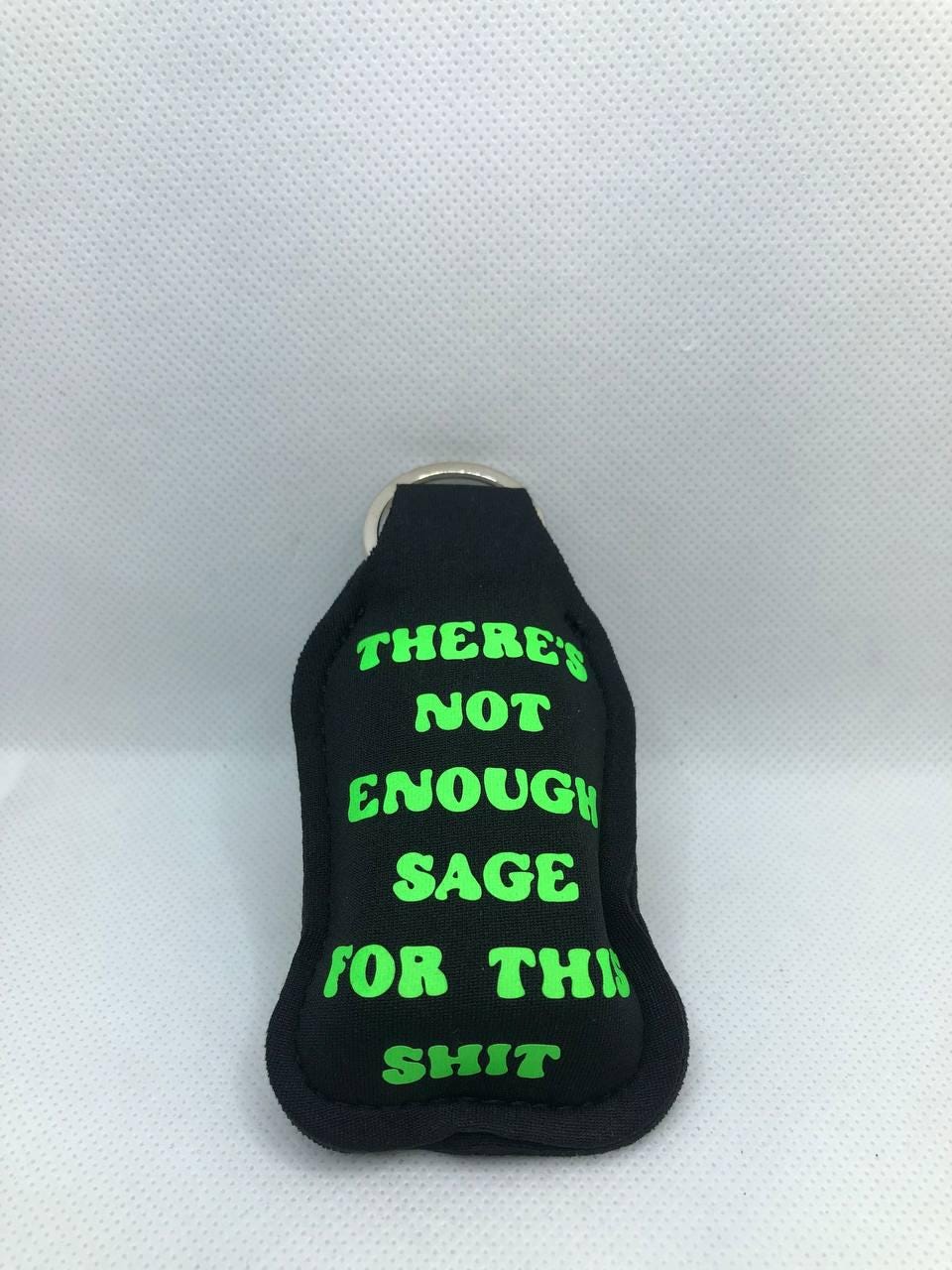 Black Glow In The Dark Burning Sage with "there's not enough sage for this" Hand Sanitizer Keychain/Lotion Keychain/Sunscreen